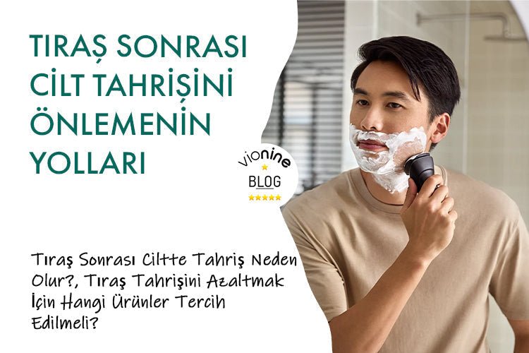 Tıraş Sonrası Cilt Tahrişini Önlemenin Yolları - Vionine