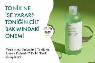 Tonik Ne İşe Yarar? Toniğin Cilt Bakımındaki Önemi