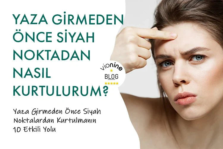 Yaza Girmeden Önce Siyah Noktadan Nasıl Kurtulurum - Vionine